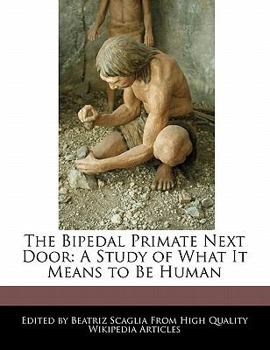 Paperback The Bipedal Primate Next Door: A Study of What It Means to Be Human Book