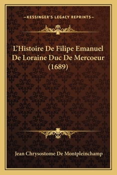 Paperback L'Histoire De Filipe Emanuel De Loraine Duc De Mercoeur (1689) [French] Book