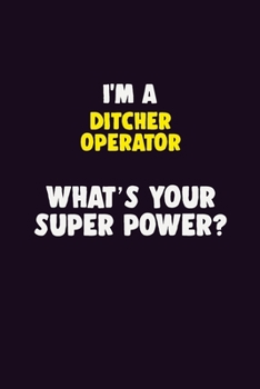 Paperback I'M A Ditcher Operator, What's Your Super Power?: 6X9 120 pages Career Notebook Unlined Writing Journal Book