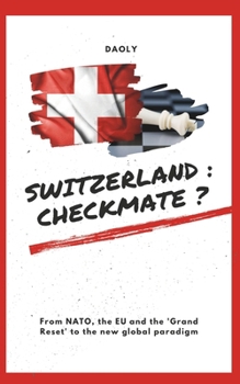 Switzerland: checkmate?: From NATO, the European Union and the 'Grand Reset' to the new global paradigm (Hybrid Society)