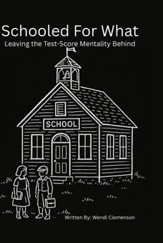 Paperback Schooled for What: Leaving the Test-Score Mentality Behind Book