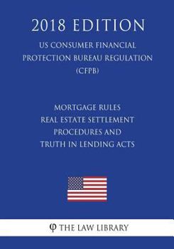 Mortgage Rules - Real Estate Settlement Procedures and Truth in Lending Acts (US Consumer Financial Protection Bureau Regulation) (CFPB)