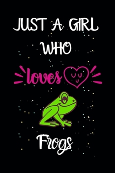 Just A Girl Who Loves Frogs: A Great Gift Lined Journal Notebook For Frogs Lovers.Best Idea For Thanksgiving/Christmas/Birthday Gifts