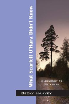 Paperback What Scarlett O'Hara Didn't Know: A Journey to Wellness Book