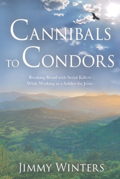 Paperback Cannibals to Condors: Breaking Bread with Serial Killers while Working as a Soldier for Jesus Book