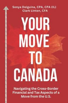 Your Move to Canada: Navigating the Cross-Border Financial and Tax Aspects of a Move from the U.S.