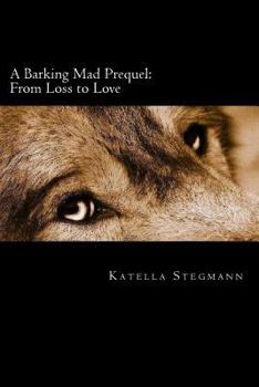 Paperback A Barking Mad Prequel: From Loss to Love Book