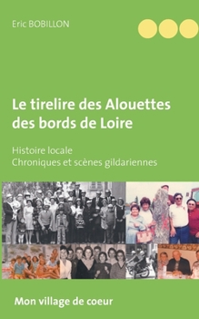 Paperback Le tirelire des Alouettes des bords de Loire: Histoire locale - Chroniques et scènes gildariennes [French] Book