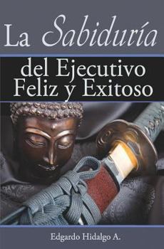 Paperback La sabiduría del ejecutivo feliz y exitoso [Spanish] Book