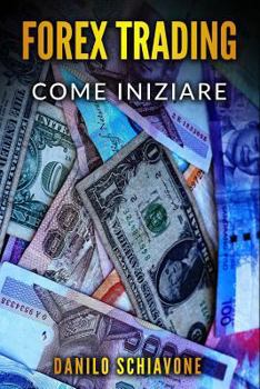 Paperback Forex Trading: Come iniziare a fare trading forex su Internet con analisi tecnica, strategie e tecniche per azioni, borsa, bitcoin, v [Italian] Book