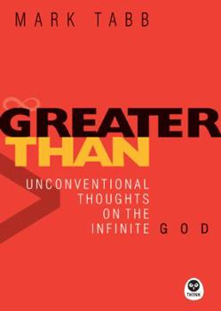 Paperback Greater Than: Unconventional Thoughts on the Infinite God Book