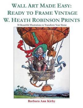 Paperback Wall Art Made Easy: Ready to Frame Vintage W. Heath Robinson Prints: 30 Beautiful Illustrations to Transform Your Home Book