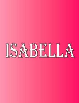 Paperback Isabella: 100 Pages 8.5" X 11" Personalized Name on Notebook College Ruled Line Paper Book