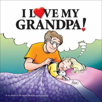 Hardcover I Love My Grandpa!: A for Better or for Worse Book