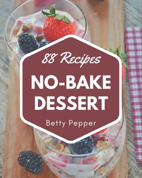 Paperback 88 No-Bake Dessert Recipes: Everything You Need in One No-Bake Dessert Cookbook! Book