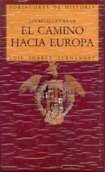 Hardcover El Camino Hacia Europa: Los Reyes Catolicos Book