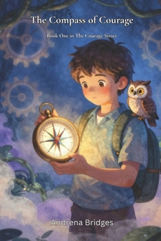 The Compass of Courage: A Bedtime Adventure About Courage, Change, and Letting Go (The Courage Series)
