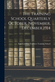 Paperback The Training School Quarterly October, November, December 1914; 1 Book