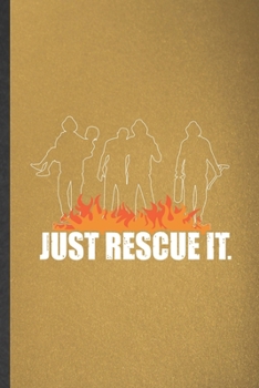 Paperback Just Rescue It: Blank Funny Firefighter Lined Notebook/ Journal For Fireman Wife Mom, Inspirational Saying Unique Special Birthday Gif Book