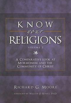 Know Your Religions, Volume 2: A Comparative Look at Mormonism and the Community of Christ - Book #2 of the Know Your Religions