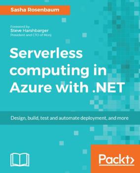 Paperback Serverless computing in Azure with .NET: Build, test, and automate deployment Book