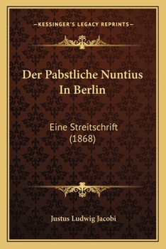 Paperback Der Pabstliche Nuntius In Berlin: Eine Streitschrift (1868) [German] Book