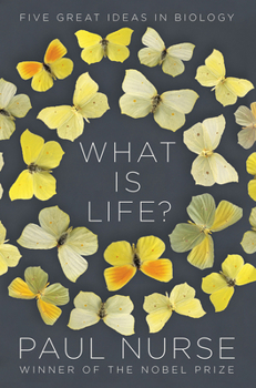 What Is Life?: Understand Biology In Five Steps