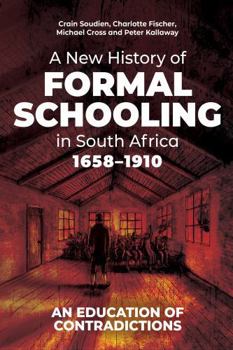 Paperback A New History of Formal Schooling in South Africa, 1658-1910: An Education of Contradictions Book