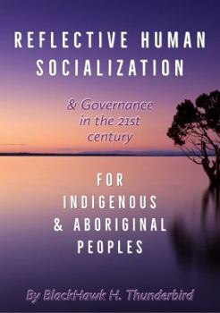 Paperback Reflective Human Socialization: & Governance in the 21st century for Indigenous & Aboriginal Peoples Book