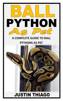 Paperback Ball Python as Pet: A Complete Guide to Ball Pythons as Pet Book