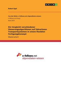 Paperback Ein Vergleich verschiedener Steuerungsalgorithmen auf fahrerlosen Transportsystemen in einem flexiblen Fertigungskonzept [German] Book