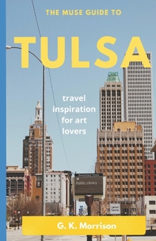 Paperback The Muse Guide to Tulsa: Art Inspiration for Art Lovers Book