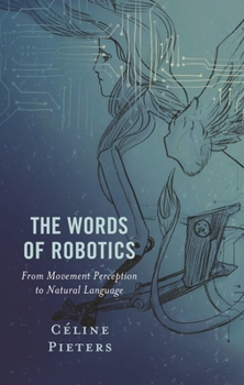 Hardcover The Words of Robotics: From Movement Perception to Natural Language Book