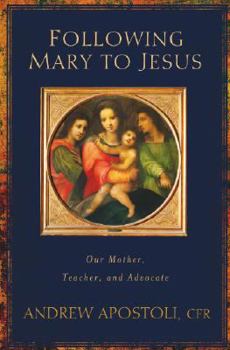 Paperback Following Mary to Jesus: Our Lady as Mother, Teacher, and Advocate Book