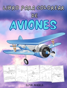 Libro para Colorear de Aviones: Libros para colorear de aviones para niños de 4 a 8 años con más de 50 hermosas páginas para colorear de aviones, página grande de 21,5 x 28cm