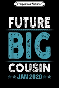 Paperback Composition Notebook: Coming Soon To Be Future Big Cousin January 2020 Journal/Notebook Blank Lined Ruled 6x9 100 Pages Book