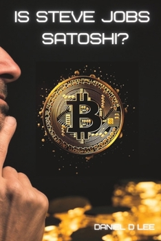 Paperback Is Steve Jobs Satoshi?: The Mystery of who Created Bitcoin Book