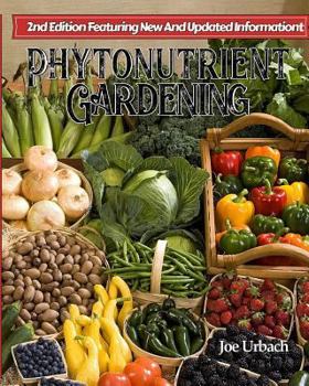 Paperback Phytonutrient Gardening: Understanding, Growing and Eating Phytonutrient-Rich Antioxidant-Dense Foods Book