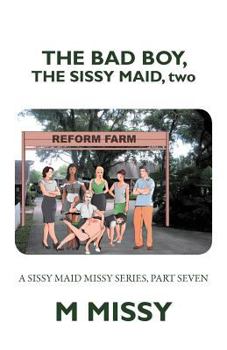 Paperback The Bad Boy, the Sissy Maid, Two: A Sissy Maid Missy Series, Part Seven Book