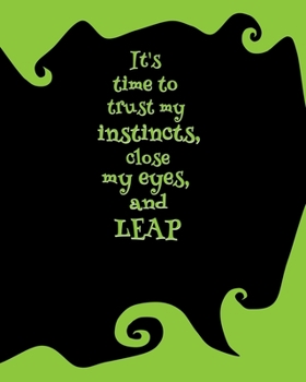 It's Time to Trust My Instincts, Close My Eyes, and Leap: 8 x 10 Softcover College-ruled Notebook