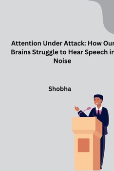 Paperback Attention Under Attack: How Our Brains Struggle to Hear Speech in Noise Book