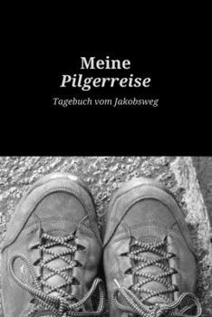 Meine Pilgerreise Tagebuch vom Jakobsweg: A5 6x9 Tagebuch Pilgertagebuch Notizbuch Gedanken Tr�ume Erfahrungen Ideenbuch zum Aufschreiben f�r Pilger und Pilgerinnen 120 Seiten