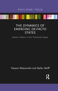 Paperback The Dynamics of Emerging De-Facto States: Eastern Ukraine in the Post-Soviet Space Book