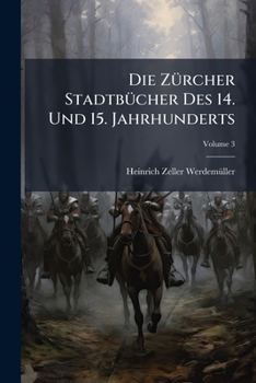 Paperback Die Zürcher Stadtbücher Des 14. Und 15. Jahrhunderts; Volume 3 [German] Book