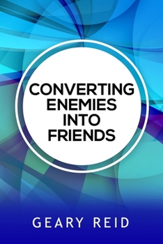 Converting Enemies into Friends: By practicing forgiveness and communicating openly and honestly, people can establish healthier relationships with one another.