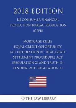 Paperback Mortgage Rules - Equal Credit Opportunity Act (Regulation B) - Real Estate Settlement Procedures Act (Regulation X) - and Truth in Lending Act (Regula Book