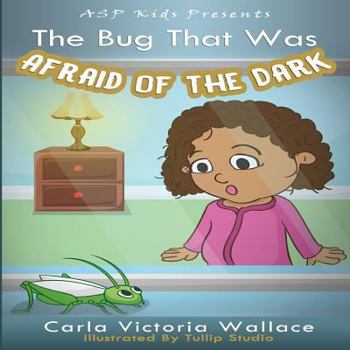 Paperback The Bug That Was Afraid of The Dark (ASP Kids Publishing Presents) Book