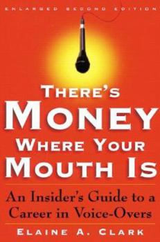 Paperback There's Money Where Your Mouth Is: An Insider's Guide to a Career in Voice-Overs Book