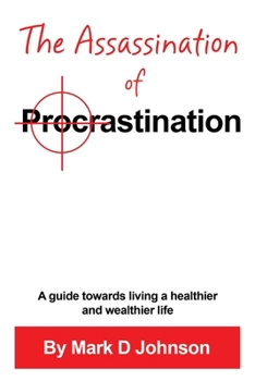 Paperback The Assassination of Procrastination: A guide towards living a healthier and wealthier life Book