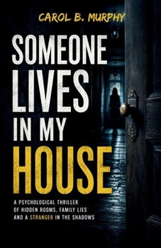 Someone Lives in My House: A Psychological Thriller of Hidden Rooms, Family Lies anda Stranger in the Shadows (The Midnight Secrets Collection: ... Dark Secrets and Unforgettable Endings)